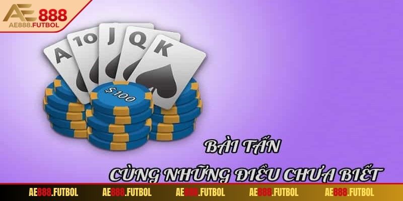 Tổng quan thông tin về bài tấn AE888