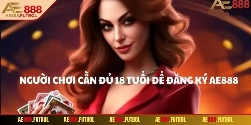 Tìm hiểu về các điều kiện để đăng ký AE888