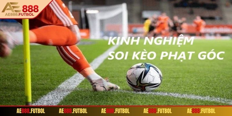 Kèo Góc AE888 - Lựa Chọn Lý Tưởng Cho Cược Thủ Bóng Đá 3 Mẹo soi kèo góc chuẩn từ cao thủ