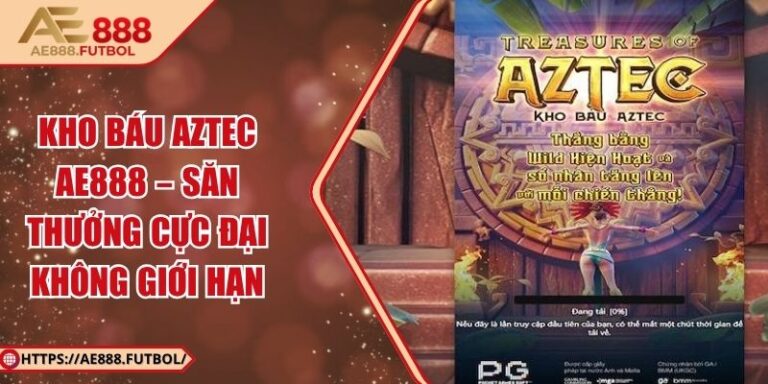Kho Báu Aztec AE888 – Săn Thưởng Cực Đại Không Giới Hạn
