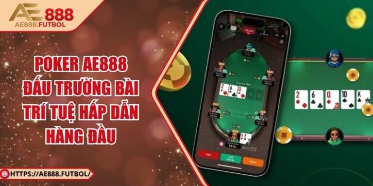 Poker AE888 – Đấu Trường Bài Trí Tuệ Hấp Dẫn Hàng Đầu