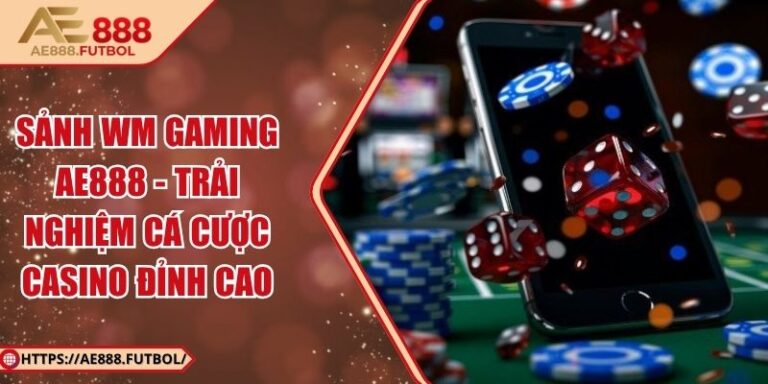 Sảnh WM Gaming AE888 - Trải Nghiệm Cá Cược Casino Đỉnh Cao