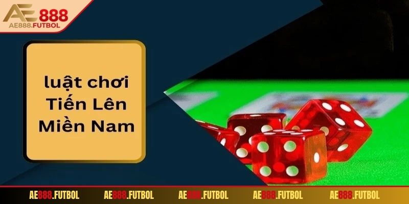 Luật của game bài tiến lên miền Nam