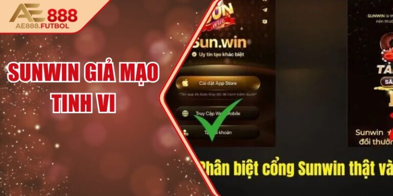 Sunwin Giả Mạo Tinh Vi Và Bí Quyết Tự Bảo Vệ An Toàn